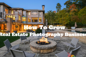 how-to-grow-real-estate-photography-business