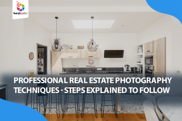 Professional Real Estate Photography Editing Techniques – Steps Explained To Follow