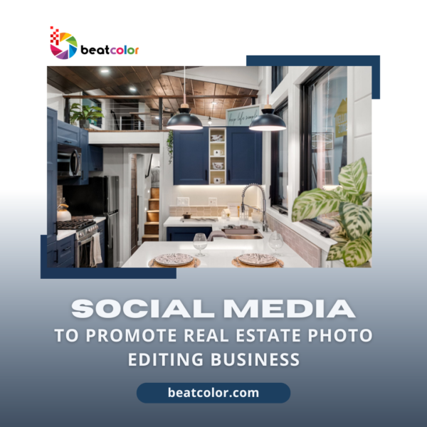 Using Social Media to Promote Real Estate Photo Editing Business- Why Not?