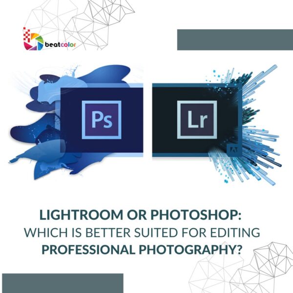 Best Professional Photography Editing Tools: Lightroom Or Photoshop?