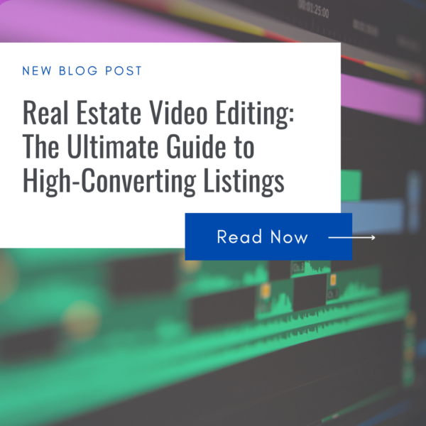Real Estate Video Editing: The Ultimate Guide to High-Converting Listings