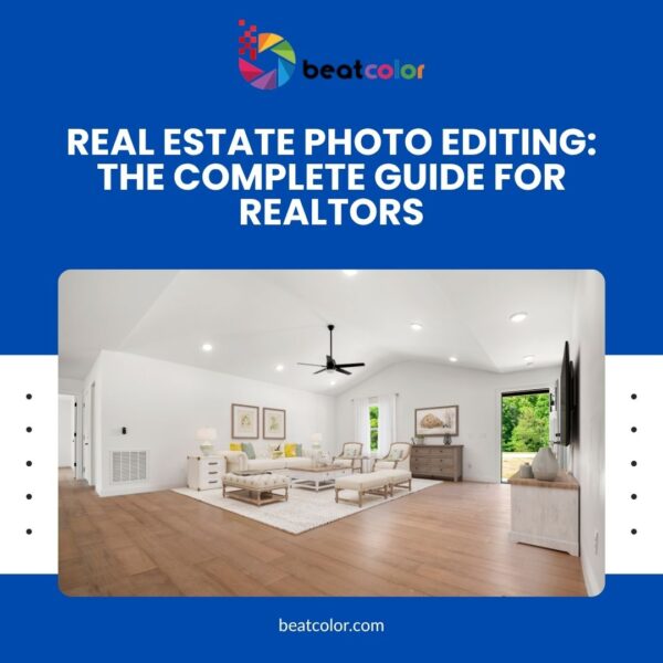 Real Estate Photo Editing: The Complete Guide for Realtors