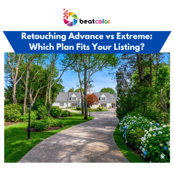 Retouching Advance vs Extreme: Which Plan Fits Your Listing