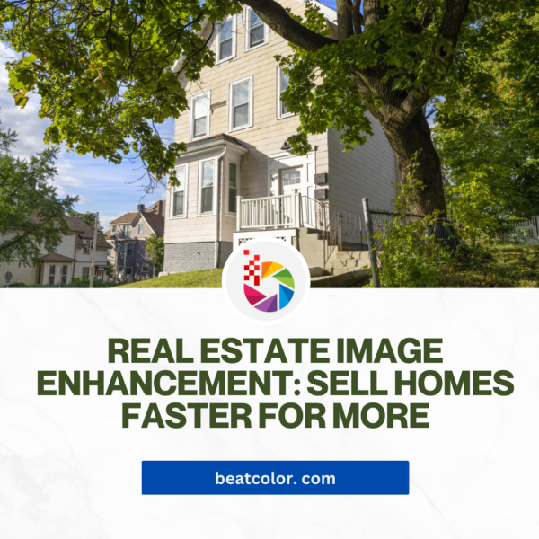Real Estate Image Enhancement: Sell Homes Faster for More